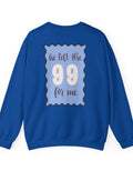 He left the 99 for me crewneck