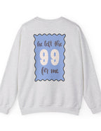He left the 99 for me crewneck